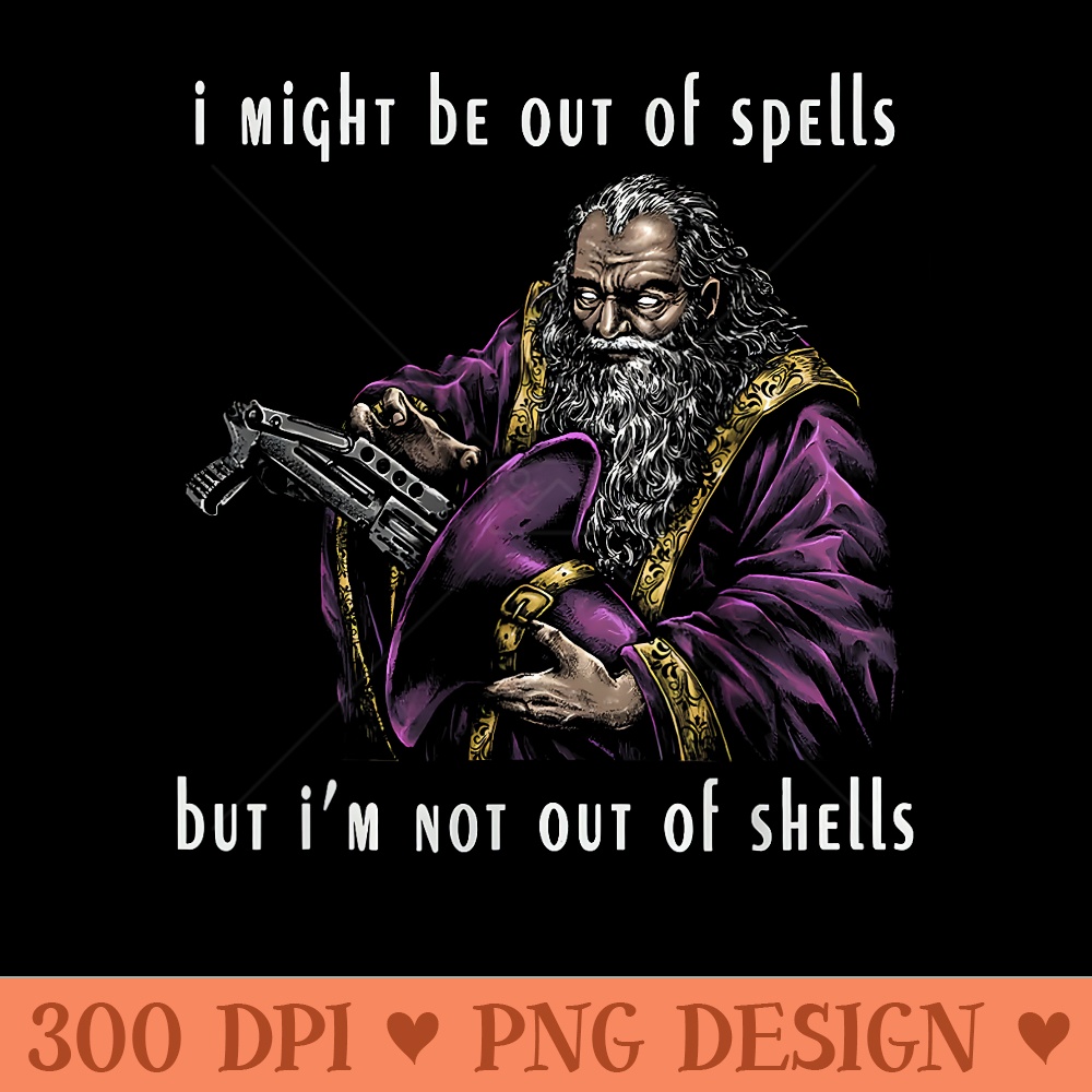 I Might Be Out Of Spells But I'm Not Out Of Shells up T-Shirt - High Resolution PNG Designs - Instant Access To Downloadable Files