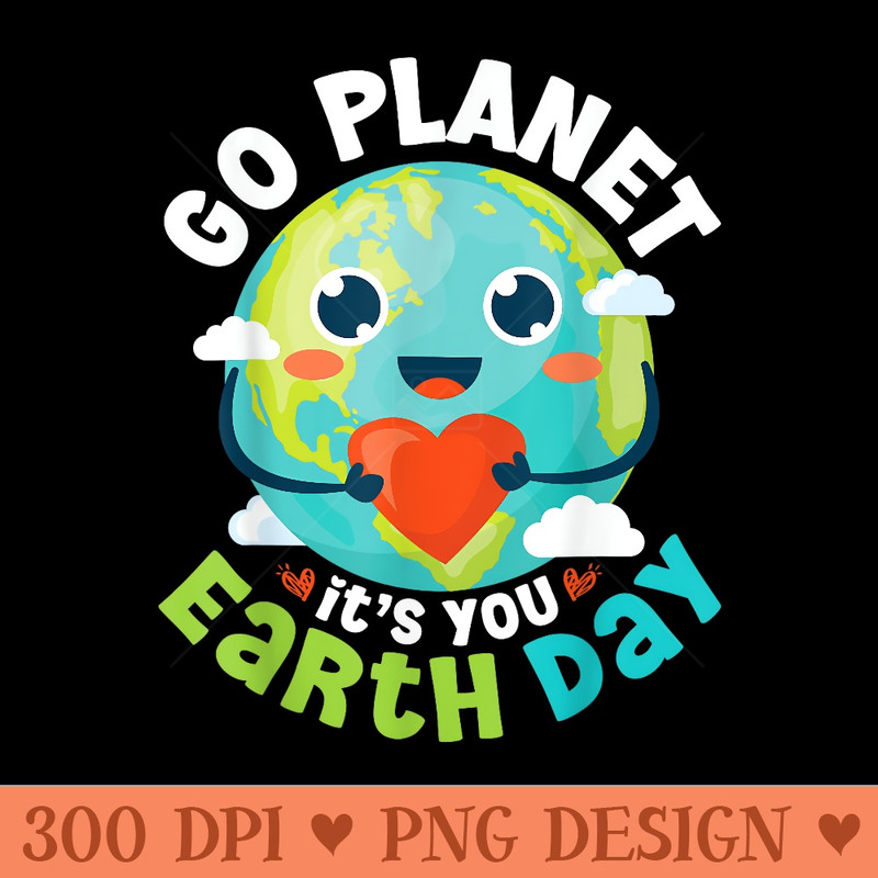 Go Planet Its Your Earth Day 2024 Teacher Women Toddler - Printable PNG Graphics - Versatile And Customizable Designs