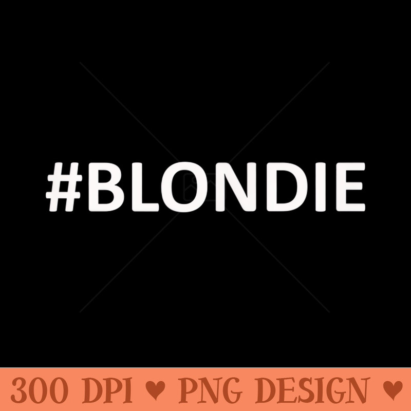 Hashtag Blondie #Blondie - Sublimation images PNG download - Defying the Norms