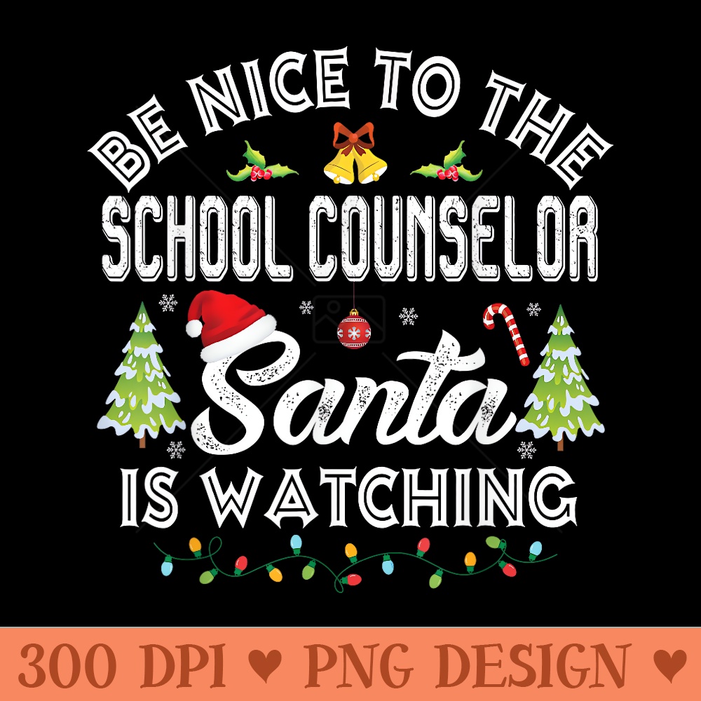Be Nice To The School Counselor Santa Is Watching Christmas - High Quality PNG Files - Capture Imagination with Every Detail