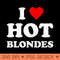 I Love Hot Blondes Funny Cool Blondie - Exclusive PNG designs - Create with Confidence