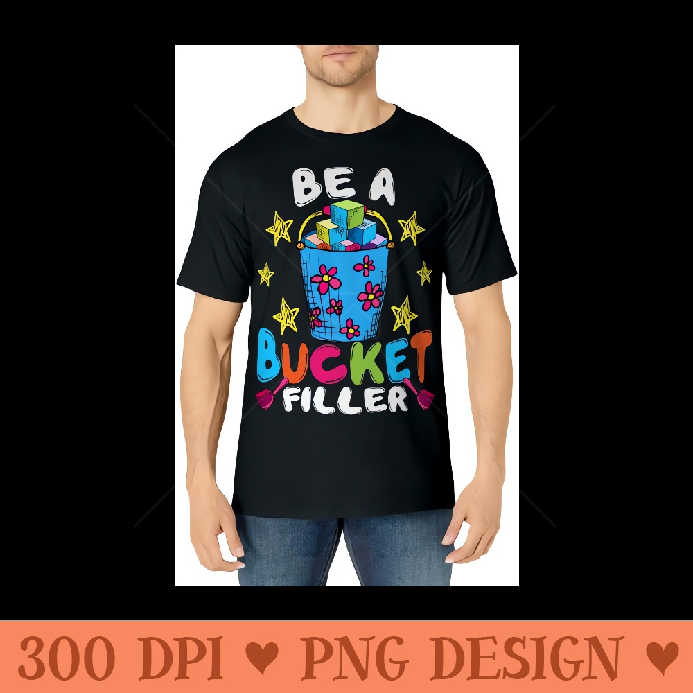 Be Bucket Filler  Teacher Guidance Counselor - Unique Sublimation PNG Download - Bold & Eye-catching