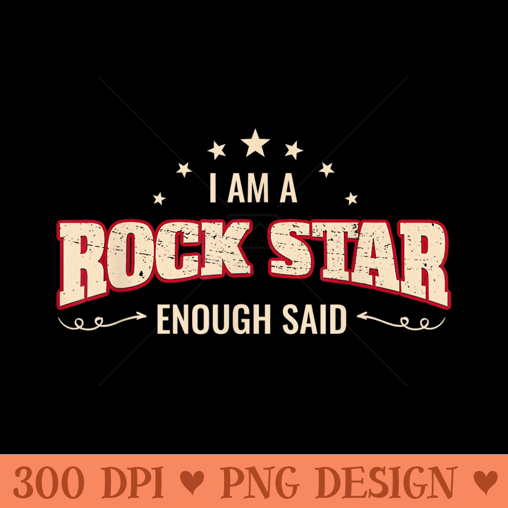 I Am A Rock Star Enough Said - Sublimation backgrounds PNG - Easy-To-Print And User-Friendly Designs