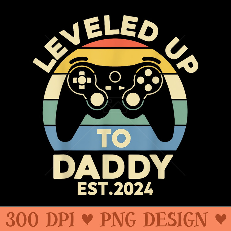 I Leveled Up To Dad Est. 2024 Dad Level Unlocked New Daddy - PNG Graphics Download - Stunning Sublimation Graphics