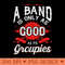A Band is Only As Good As Its Groupies - High Resolution PNG Designs - Unleash Your Creativity