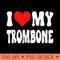 I Love My Trombone - Heart Cute Funny Marching Band Premium - Ready To Print PNG Designs - Perfect for Personalization