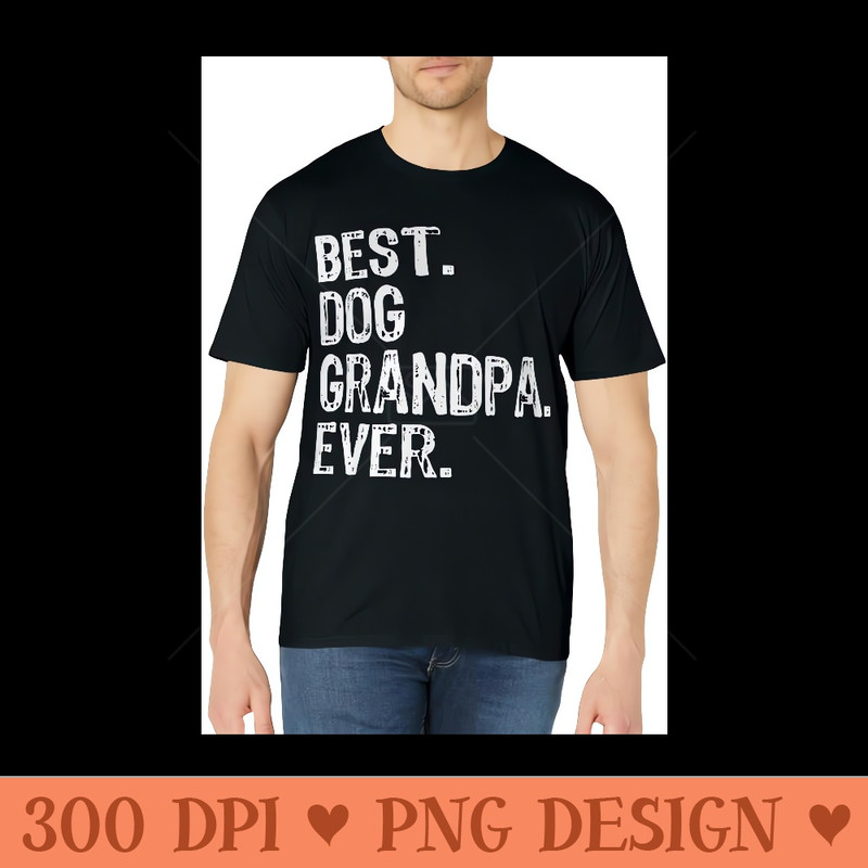 Best Dog Grandpa Ever Funny Cool - Transparent PNG download - Enhance Your Apparel with Stunning Detail