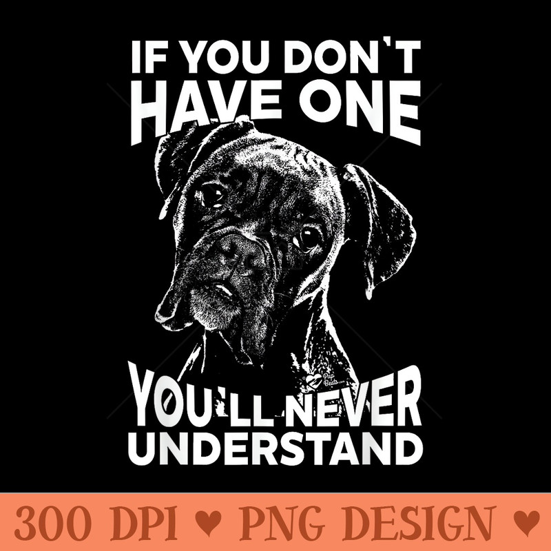 Boxer Dog T- If you don't have one funny tee - PNG Design Files - Limited Edition And Exclusive Designs