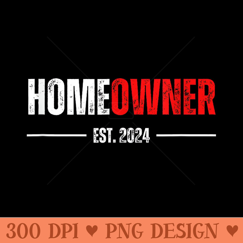 Homeowner Est 2024 Proud Housewarming For New Home Owner - Sublimation graphics PNG - Bold & Eye-catching