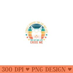 i didn't choose the cat dad life the cat dad life chose me - sublimation png download