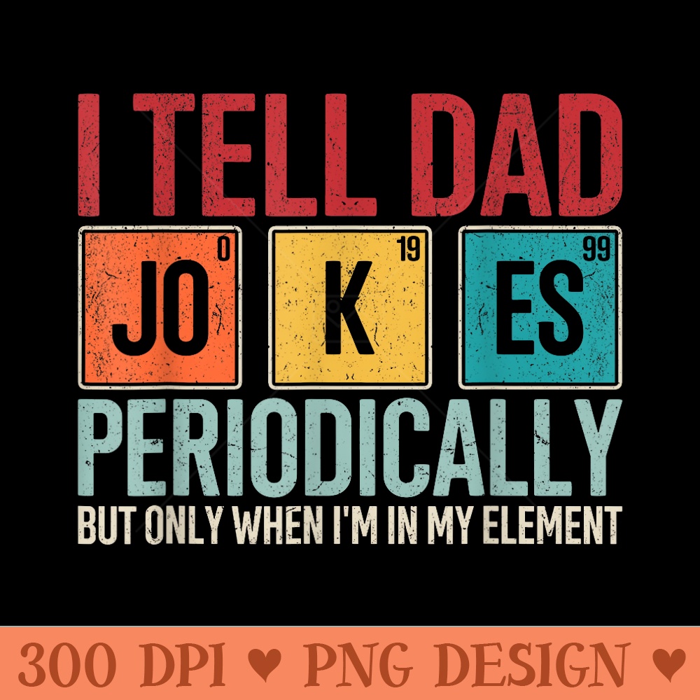 I Tell Dad Jokes Periodically Funny Father's Day Dad Gift T-Shirt - Unique Sublimation patterns - Boost Your Success with this Inspirational PNG Download