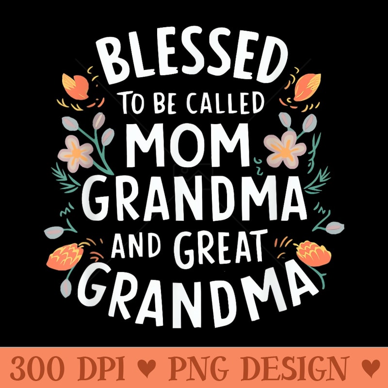 Blessed To Called Mom Grandma and Great Grandma boho flower - Sublimation printables PNG download - Bring Your Designs to Life