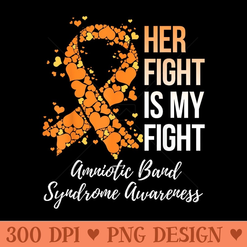 Her Fight Is My Fight Amniotic Band Syndrome Awareness - Unique Sublimation patterns - Lifetime Access To Purchased Files