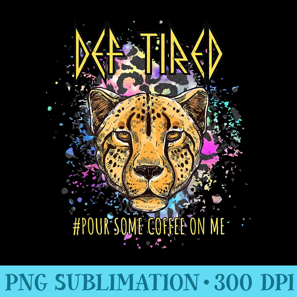 Def tired Pour Some Coffee On Me Tiger Tired Coffee 0492.jpg