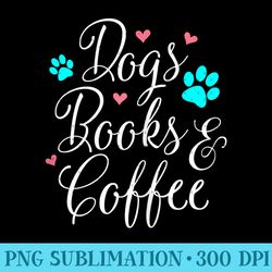 dogs books and coffee - png art files - bring your designs to life