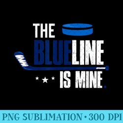 hockey defenseman t the blue line is mine - png design downloads - premium quality png artwork