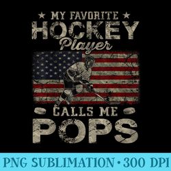 my favorite hockey player calls me pops father's day - printable png images - stunning sublimation graphics