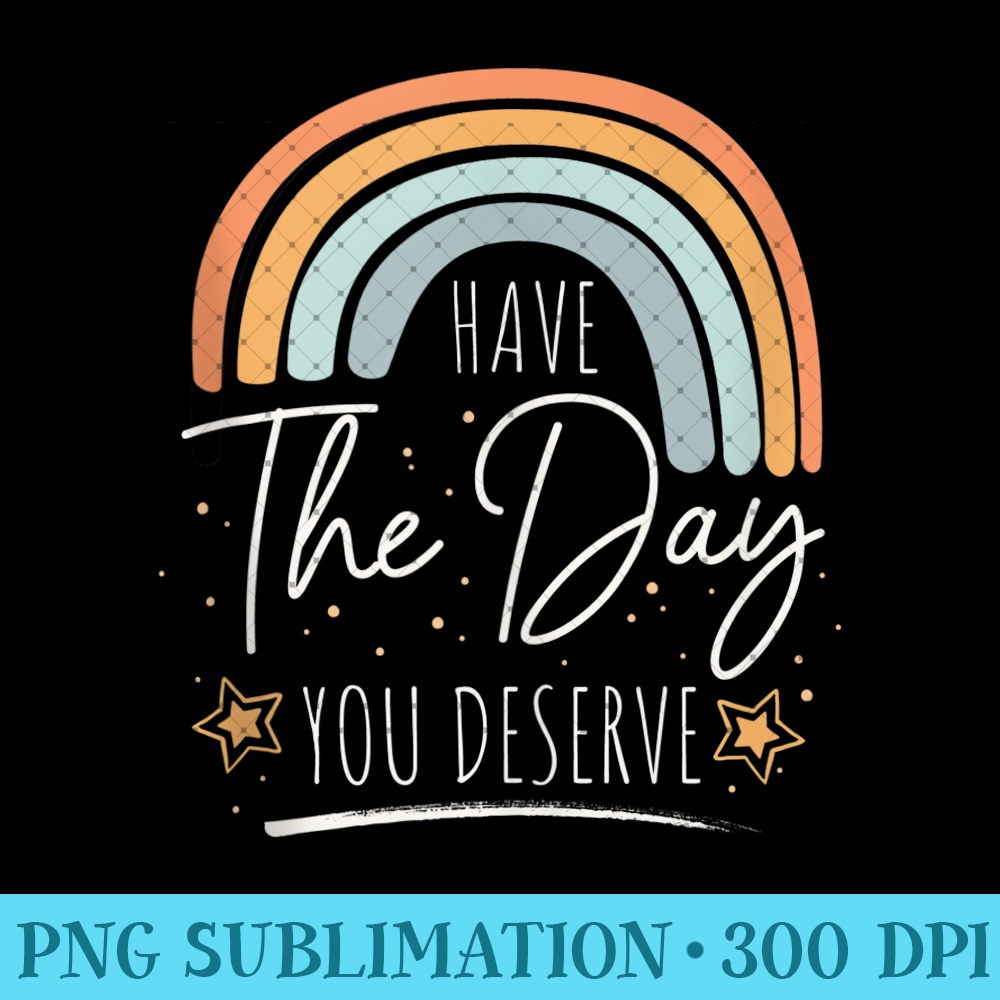 Boho Rainbow Karma Quote - Have The Day You Deserve 0229.jpg