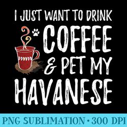 coffee and havanese t- for havanese dog mom - printable png graphics - stunning sublimation graphics