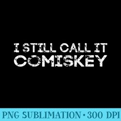 i still call it comiskey funny baseball park - mug sublimation png - vibrant and eye-catching typography