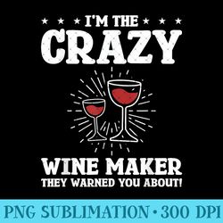 i'm the crazy wine maker they warned you about winemaking - exclusive png designs - spice up your sublimation projects