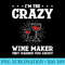 I'm The Crazy Wine Maker They Warned You About Winemaking 0629.jpg