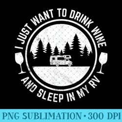 i just want to drink wine and sleep in my rv tshirt campers - png graphics - bring your designs to life