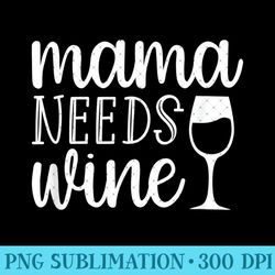 momma needs wine - png design assets - add a festive touch to every day