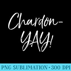 funny chardonnay pun saying cute alcohol saying chardon-yay! - high quality png files - vibrant and eye-catching typogra