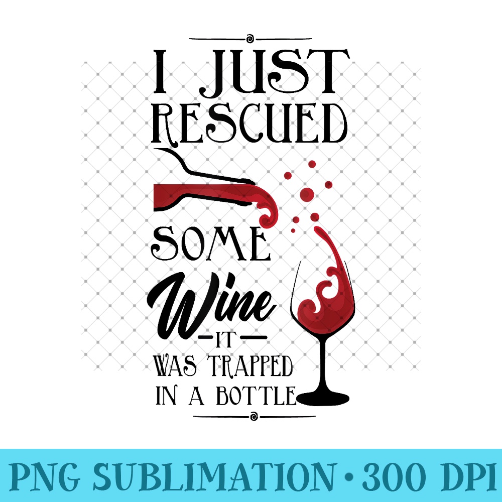 I Just Rescued Some Wine It Was Trapped In A Bottle 0529.jpg