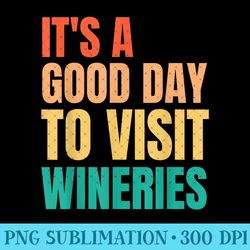 it's a good day girls trip winery tasting wine lovers women - unique sublimation png download - high resolution and prin