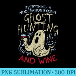 ghost hunting and wine for ghost hunter - png design downloads - versatile and customizable designs