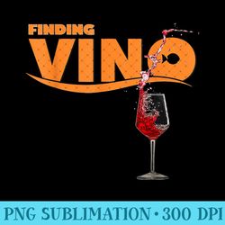 finding vino t- for wine lovers - printable png images - stunning sublimation graphics
