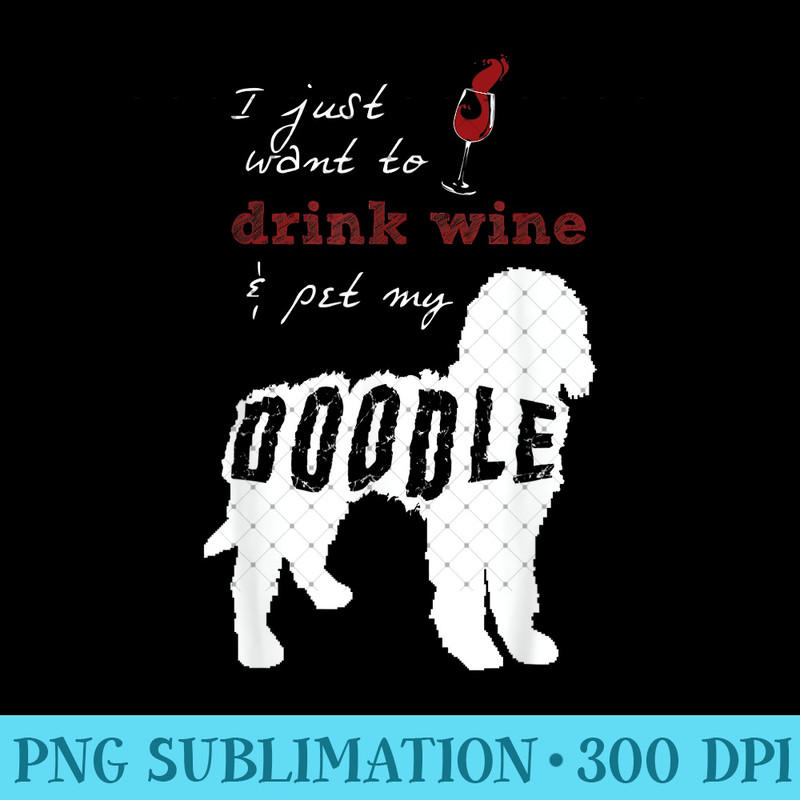 I Just Want to Drink Wine and Pet my Doodle 0542.jpg