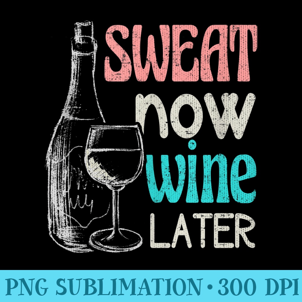 Sweat Now Wine Later Funny Run Workout Fitness  0979.jpg