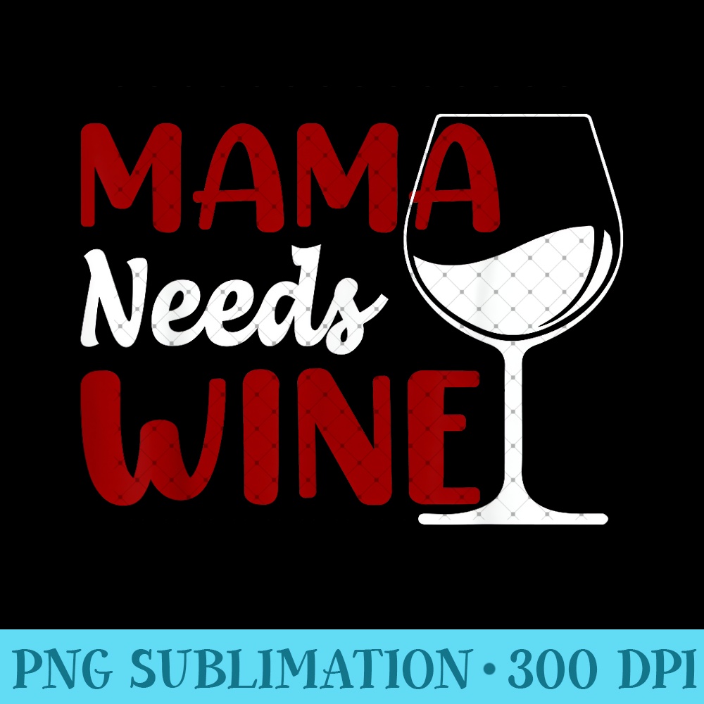Mama Needs Wine Funny Wine Lover Product 0734.jpg