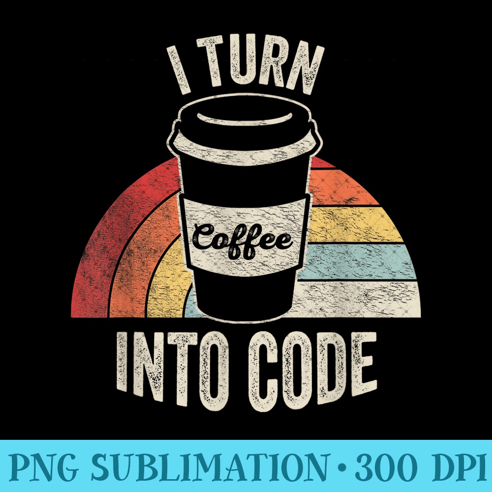 Retro Funny Developer Coding I Turn Coffee Into Code 1277.jpg