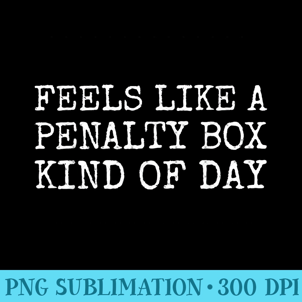 Feels Like A Penalty Box Kind Of Day Men's Funny Hockey 0360.jpg
