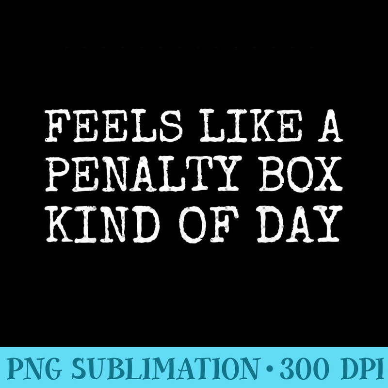 Feels Like A Penalty Box Kind Of Day Men's Funny Hockey 0360.jpg