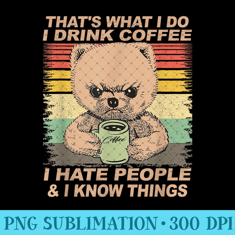That's What I Do I Drink Coffee I Hate People And I Know Dog 1412.jpg