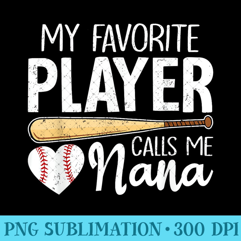 Baseball Grandma My Favorite Player Calls Me Nana Baseball 0169.jpg