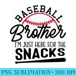 baseball brother i'm just here for the snacks funny baseball - high quality png files - create with confidence