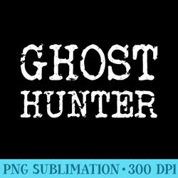 ghost hunter paranormal investigator halloween idea - ready to print png designs - bring your designs to life