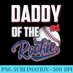 daddy of rookie 1 years old team 1st birthday baseball - digital png artwork - perfect for personalization
