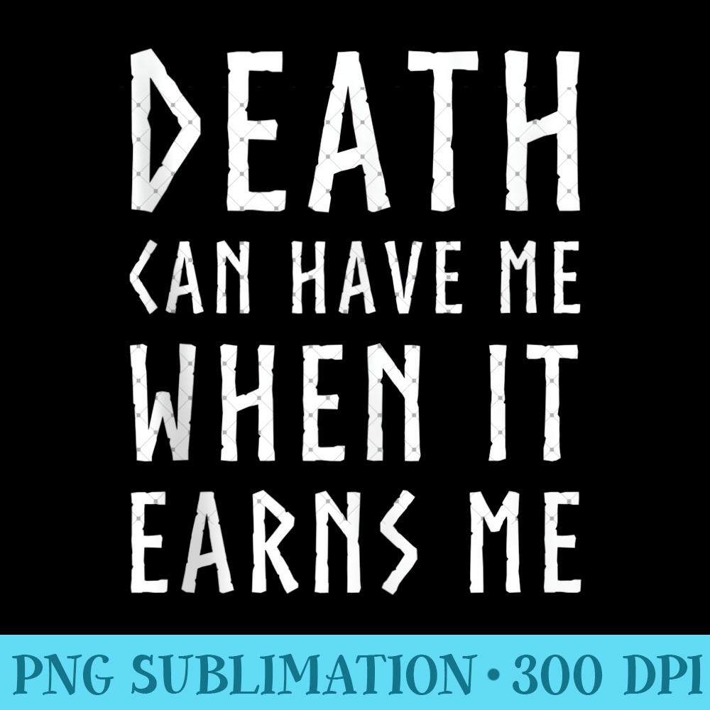 Death Can Have Me When it Earns Me Awesome Video Game Quote 0206.jpg