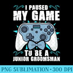 junior groomsman video gamer junior groomsmen paused my game - trendy png designs - eco friendly and sustainable digital