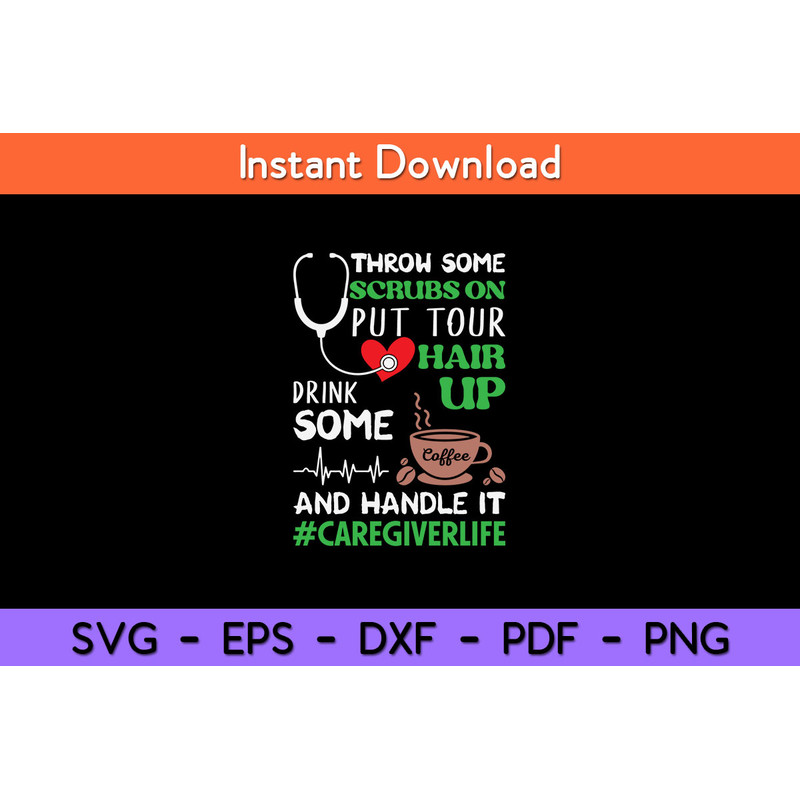 Throw-Some-Scrubs-On-Hair-Up-Drink-Coffee-Caregiverlife-Svg.jpg