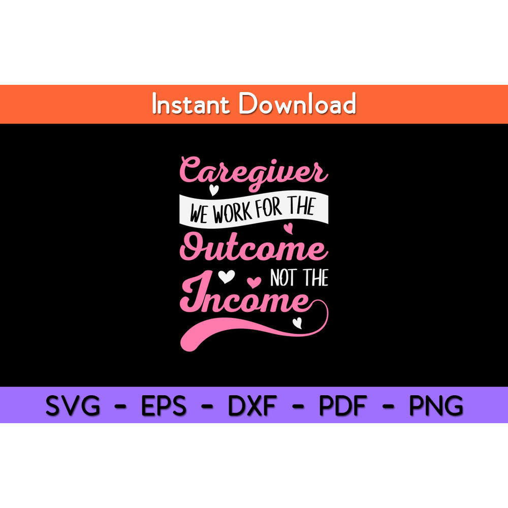 Caregiver-We-Work-For-The-Outcome-Not-The-Income--Svg.jpg