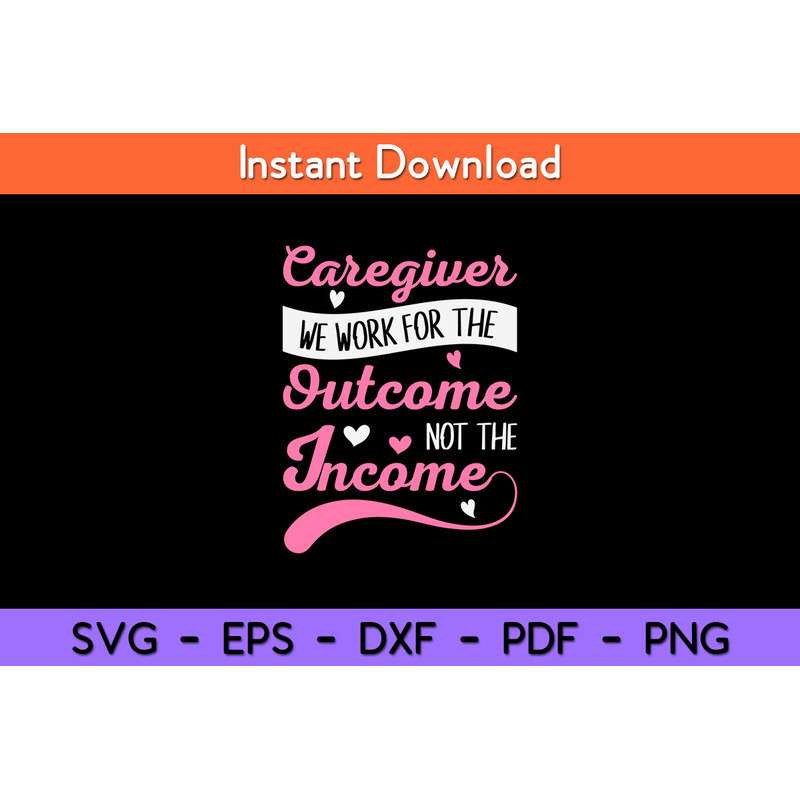 Caregiver-We-Work-For-The-Outcome-Not-The-Income--Svg.jpg