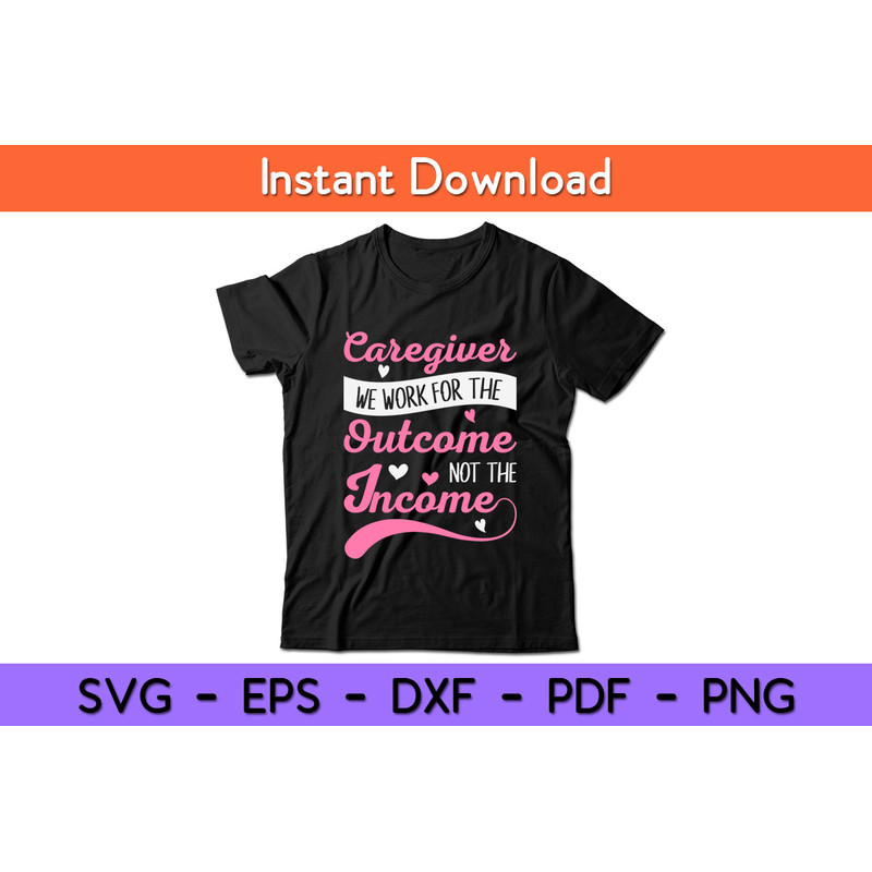 Caregiver-We-Work-For-The-Outcome-Not-The-Income--Tee.jpg